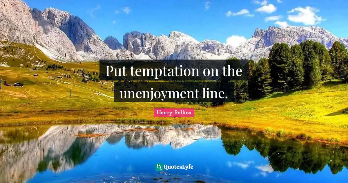 Put temptation on the unenjoyment line.