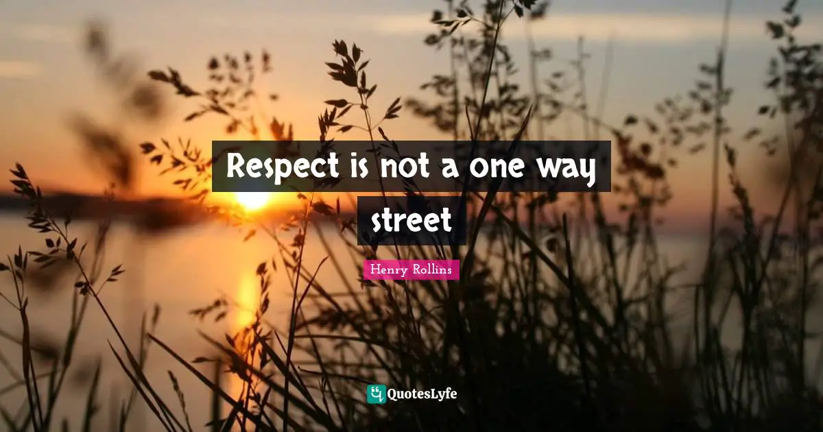 Respect is not a one way street