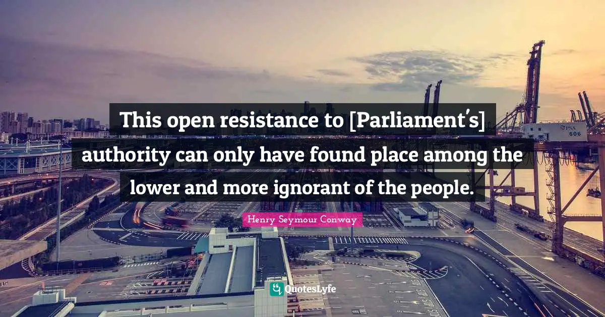 This open resistance to [Parliament's] authority can only have found place among the lower and more ignorant of the people.