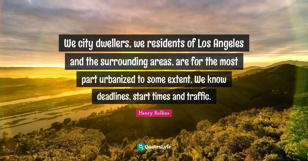 We city dwellers, we residents of Los Angeles and the surrounding areas, are for the most part urbanized to some extent. We know deadlines, start times and traffic.
