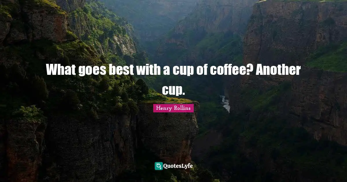 What goes best with a cup of coffee? Another cup.