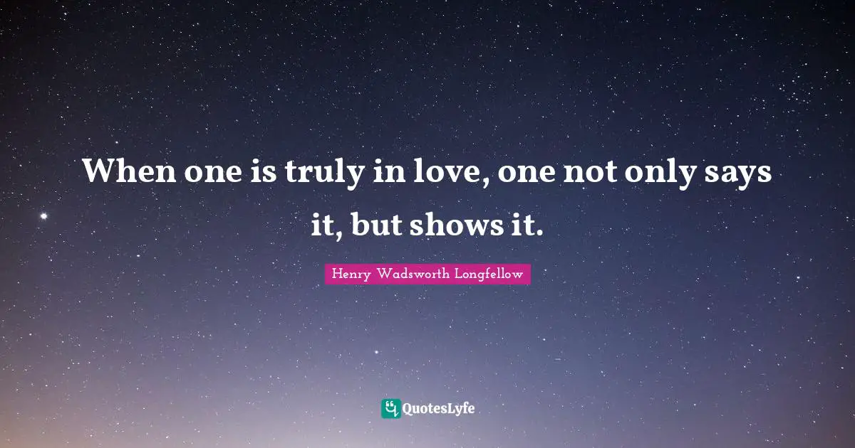 When one is truly in love, one not only says it, but shows it.