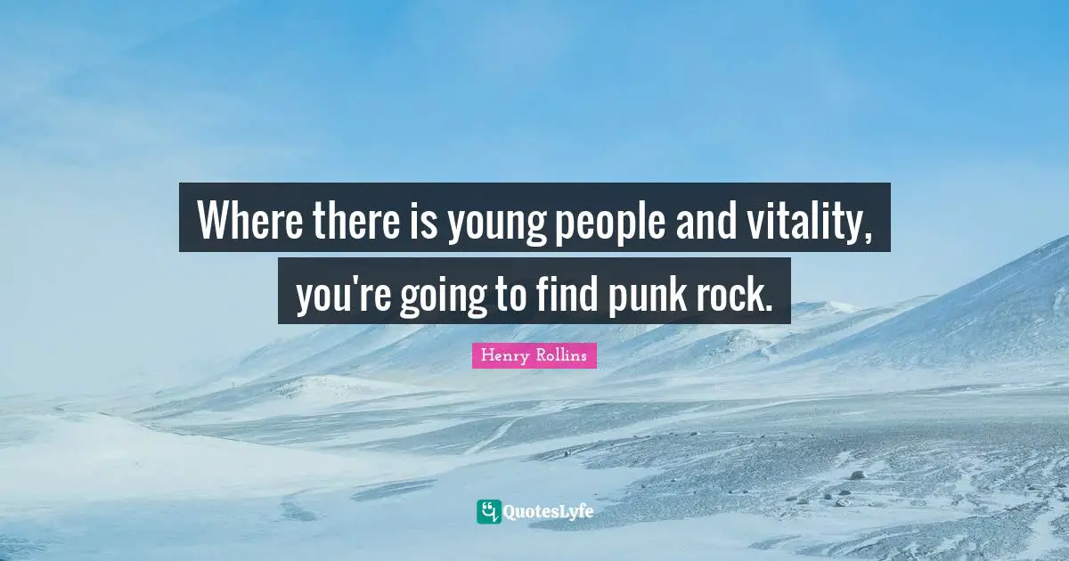 Where there is young people and vitality, you're going to find punk rock.