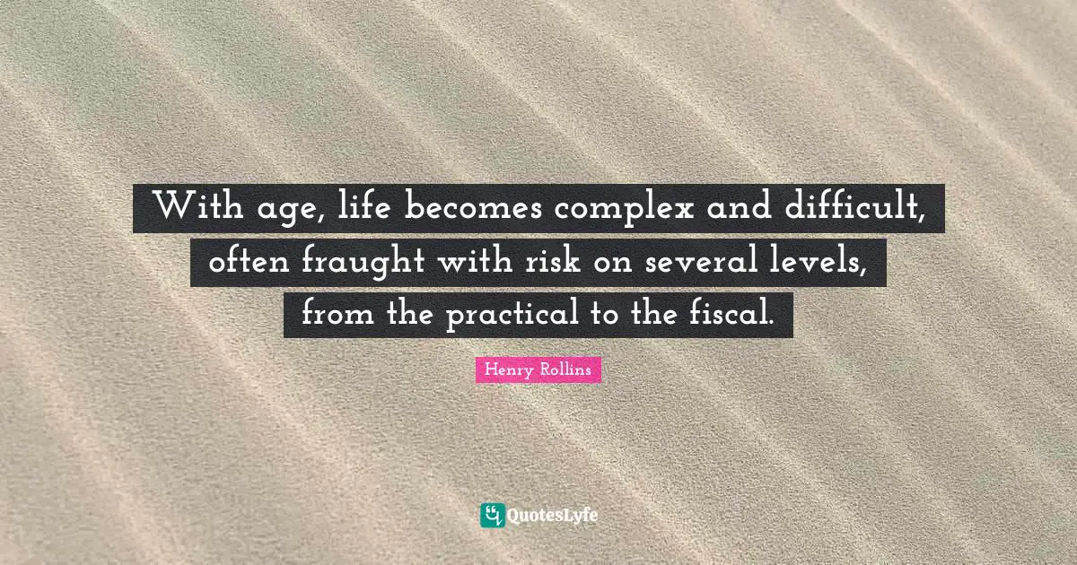 With age, life becomes complex and difficult, often fraught with risk on several levels, from the practical to the fiscal.