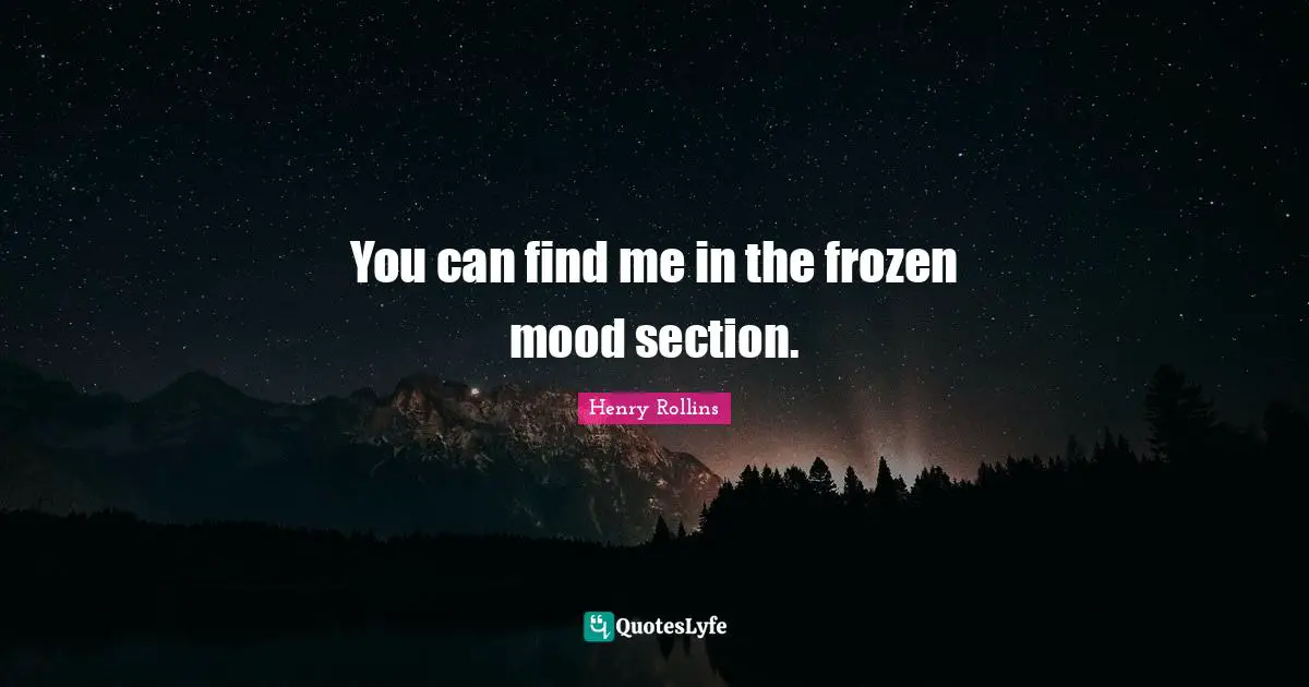 You can find me in the frozen mood section.