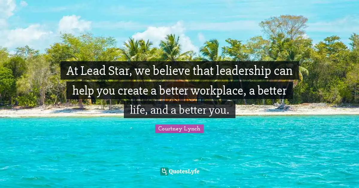 At Lead Star, we believe that leadership can help you create a better workplace, a better life, and a better you.