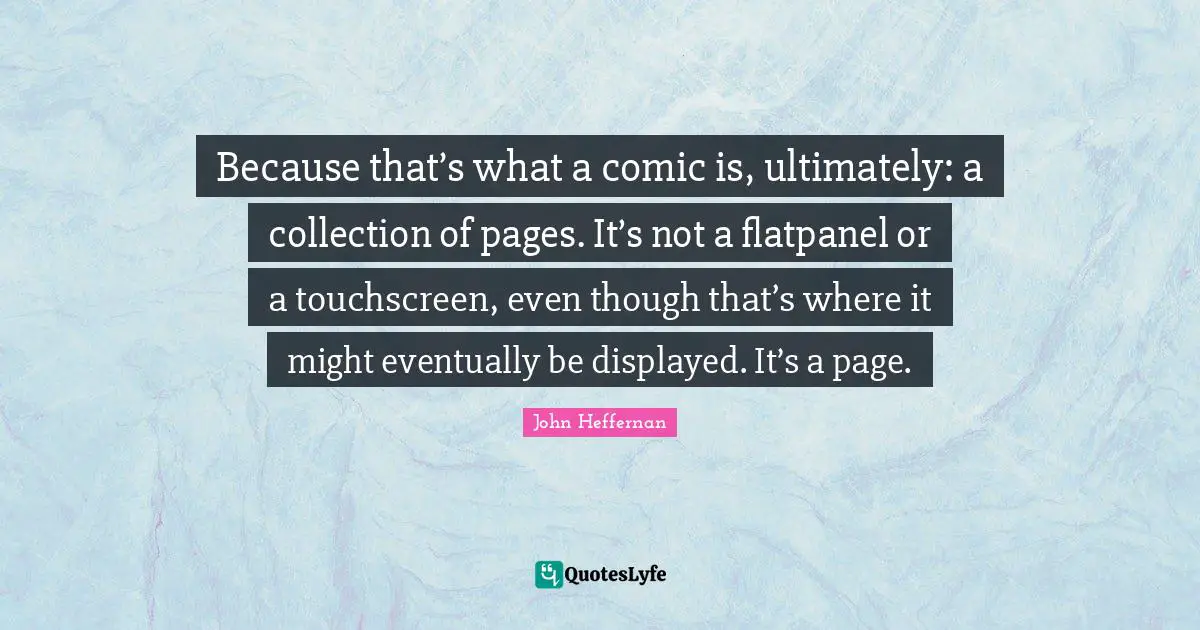 Because that’s what a comic is, ultimately: a collection of pages. It’s not a flatpanel or a touchscreen, even though that’s where it might eventually be displayed. It’s a page.