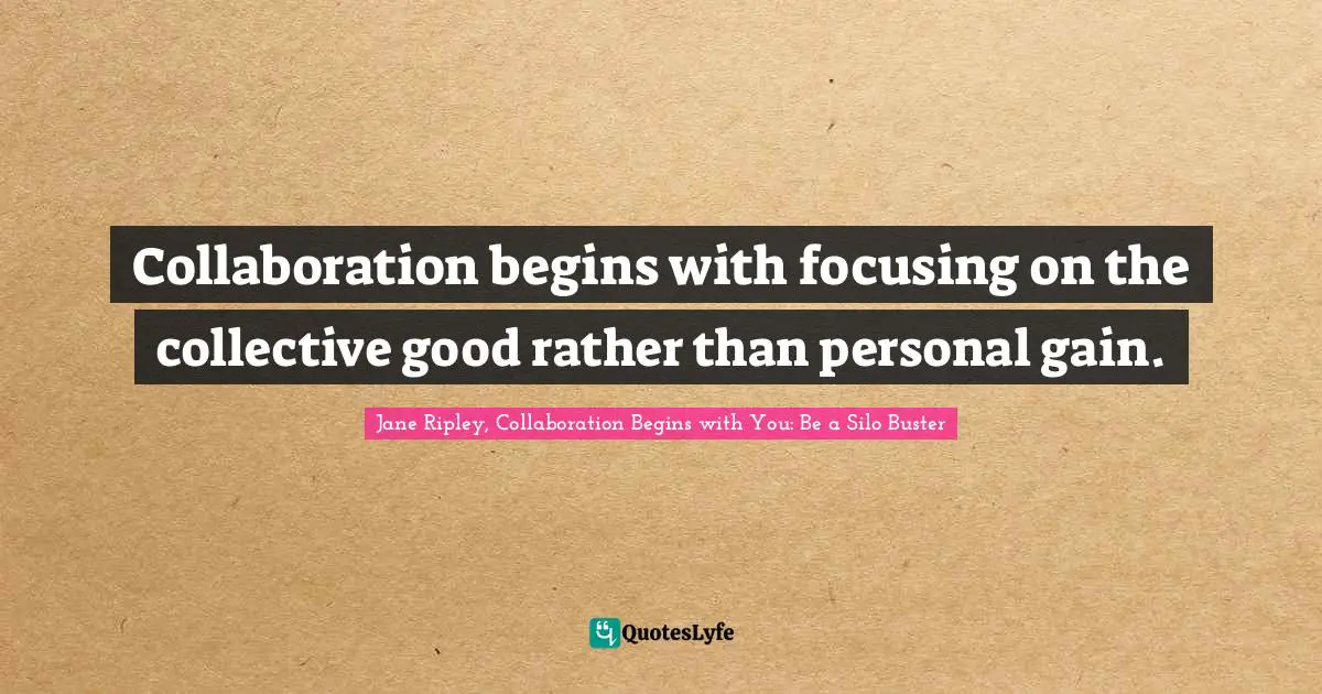 Collaboration begins with focusing on the collective good rather than personal gain.