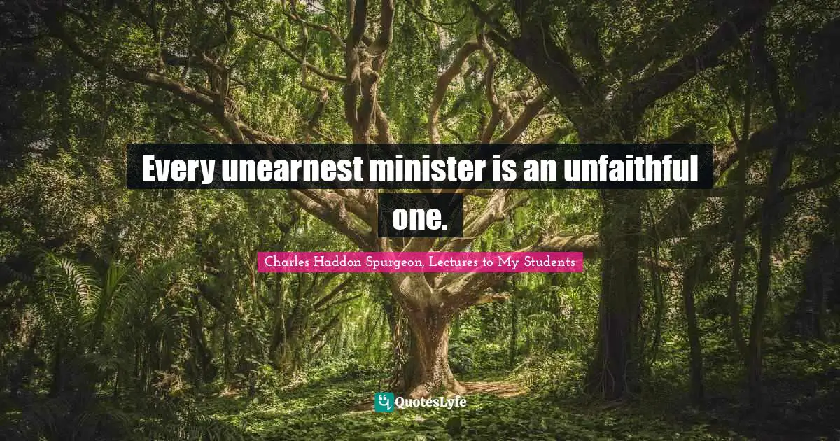 Every unearnest minister is an unfaithful one.