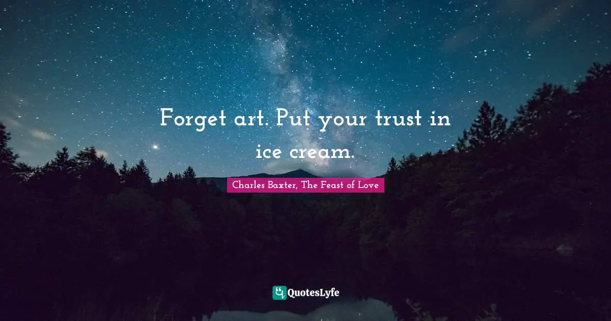 Forget art. Put your trust in ice cream.