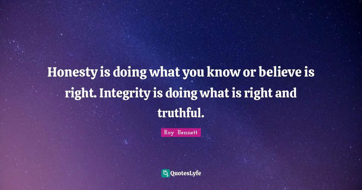Honesty is doing what you know or believe is right. Integrity is doing what is right and truthful.