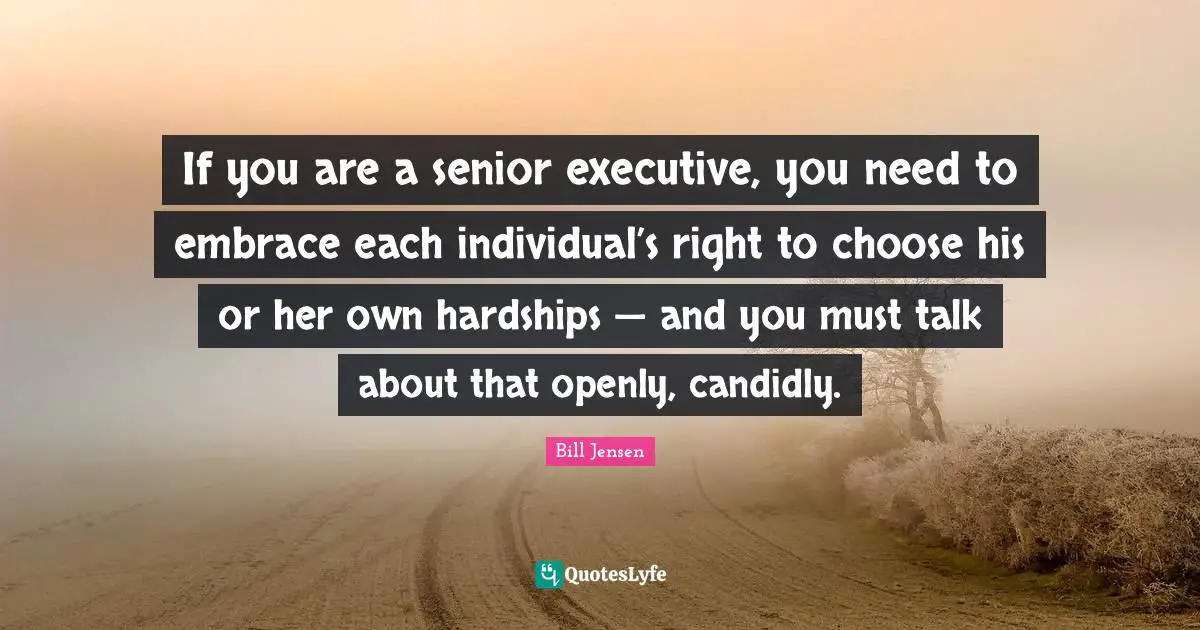 If you are a senior executive, you need to embrace each individual’s right to choose his or her own hardships — and you must talk about that openly, candidly.