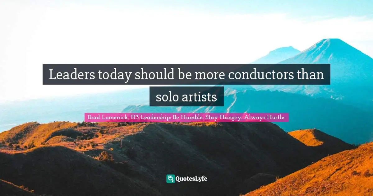 Leaders today should be more conductors than solo artists