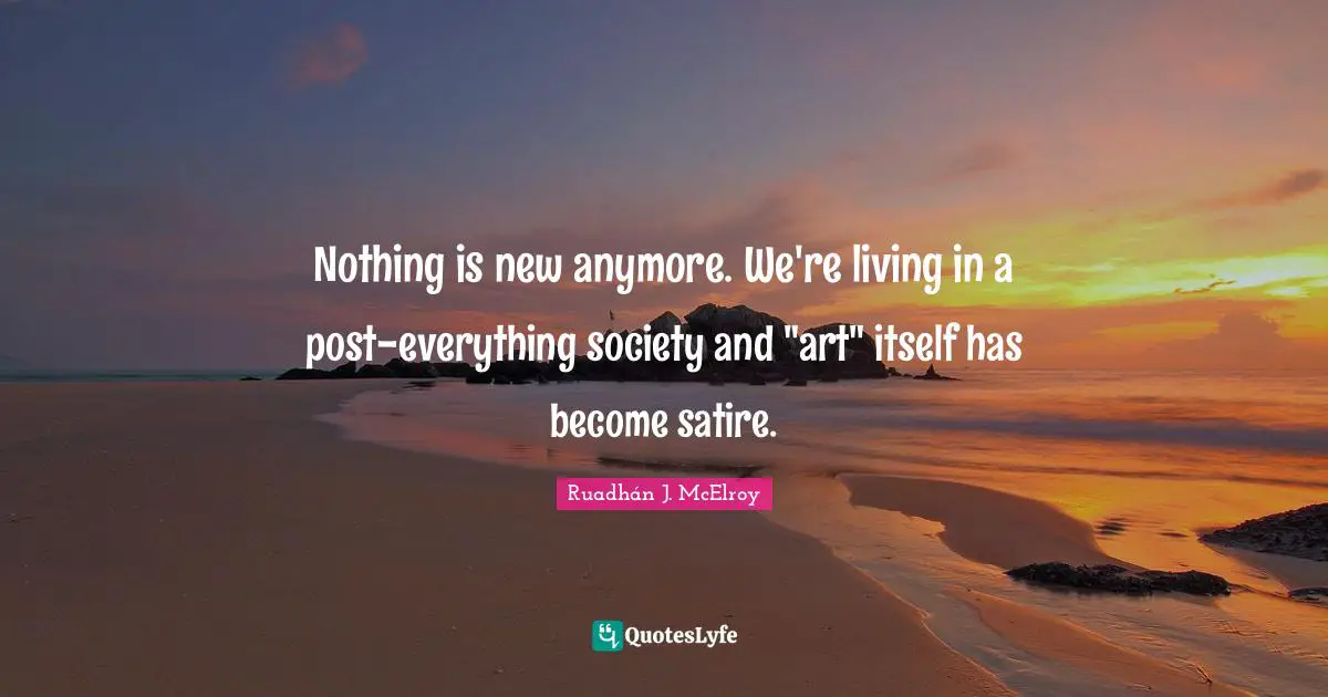 Nothing is new anymore. We're living in a post-everything society and "art" itself has become satire.