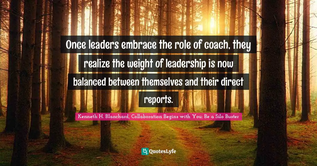 Once leaders embrace the role of coach, they realize the weight of leadership is now balanced between themselves and their direct reports.