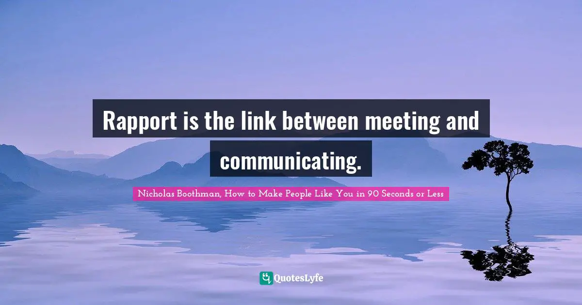 Rapport is the link between meeting and communicating.