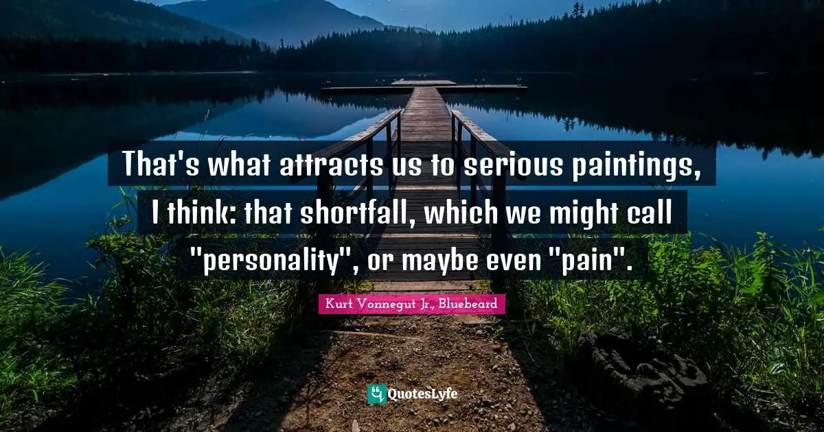 That's what attracts us to serious paintings, I think: that shortfall, which we might call "personality", or maybe even "pain".