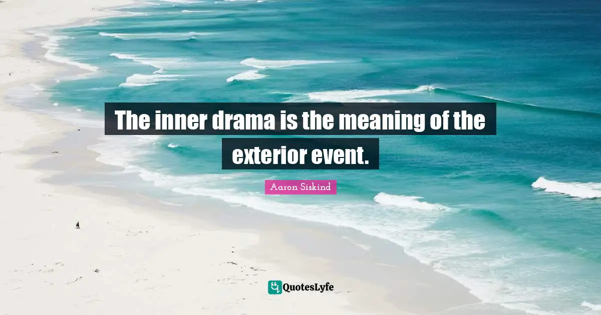The inner drama is the meaning of the exterior event.