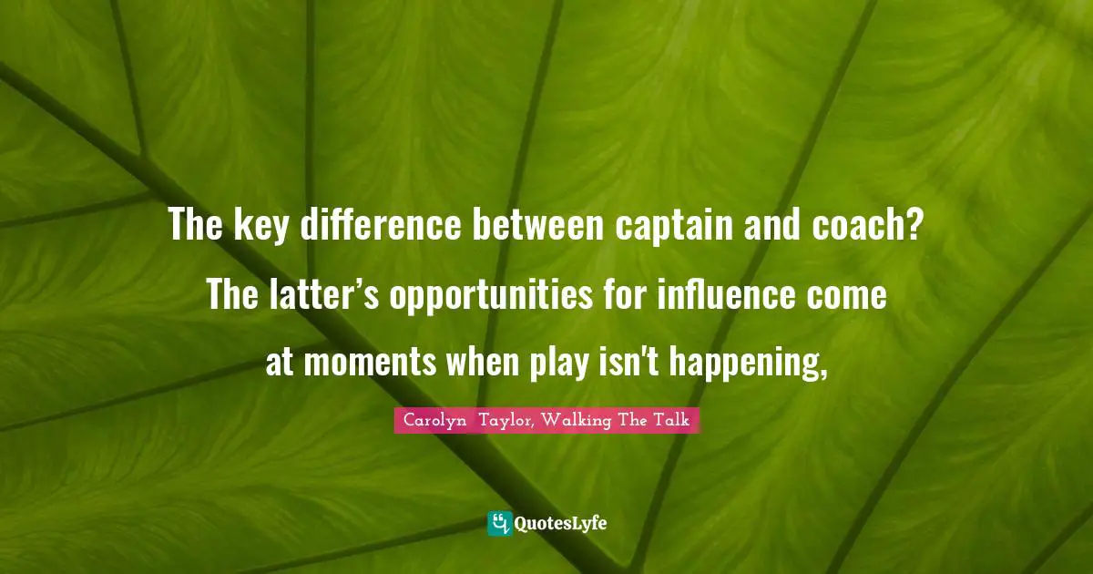 The key difference between captain and coach? The latter’s opportunities for influence come at moments when play isn't happening, 