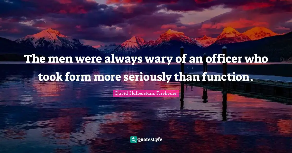 The men were always wary of an officer who took form more seriously than function.