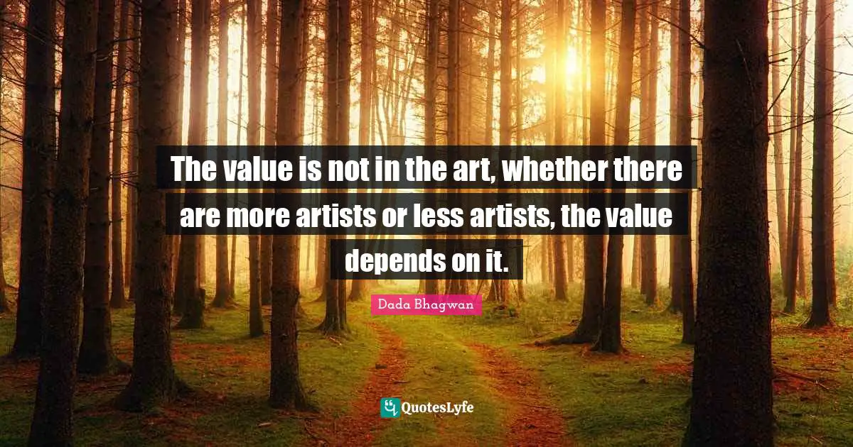 The value is not in the art, whether there are more artists or less artists, the value depends on it.