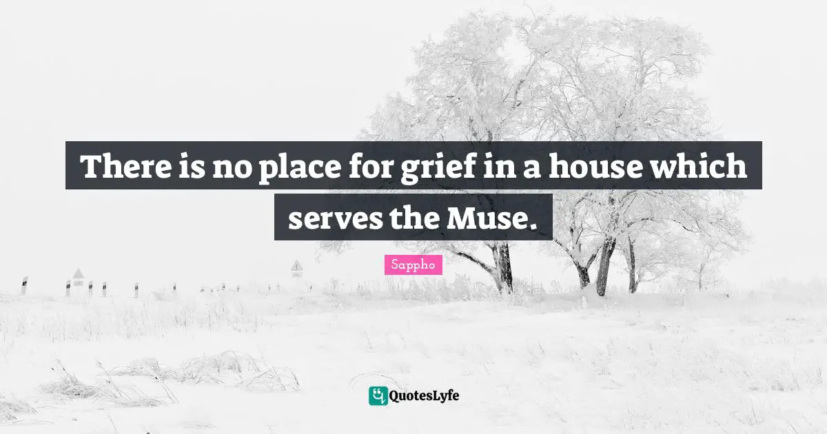 The Muse Quotes: "There is no place for grief in a house which serves the Muse."