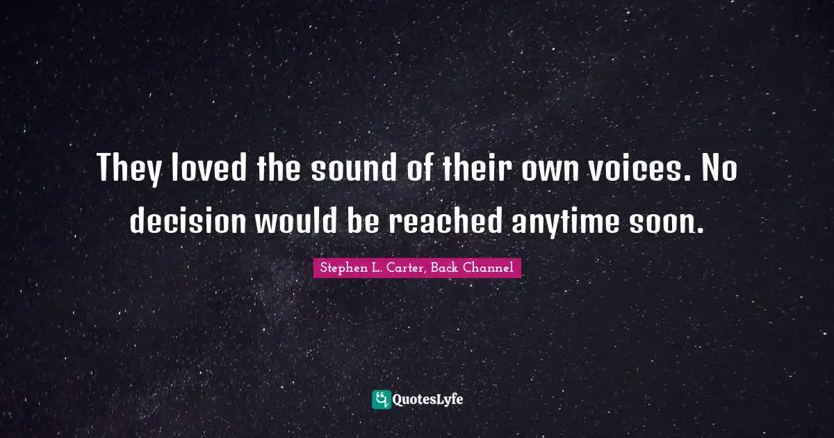 They loved the sound of their own voices. No decision would be reached anytime soon.