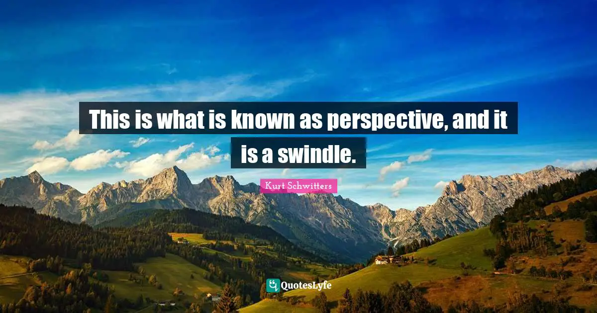 Objectivity Quotes: "This is what is known as perspective, and it is a swindle."
