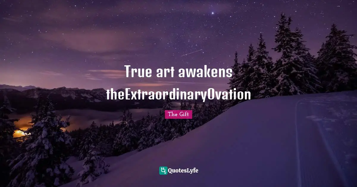 True art awakens theExtraordinaryOvation