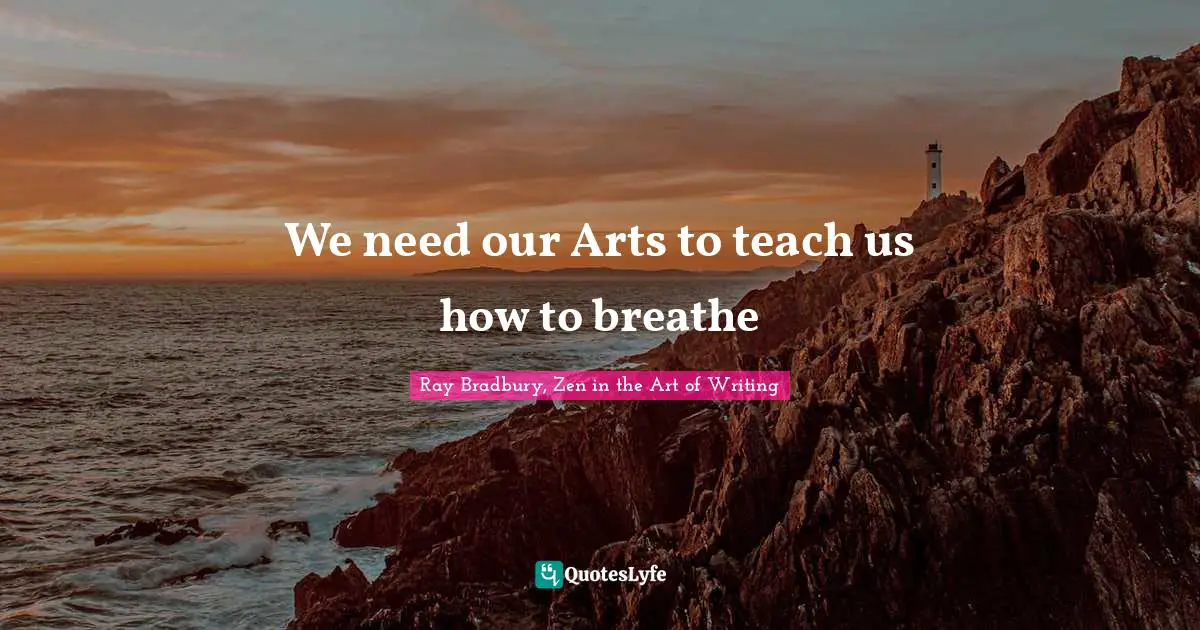 We need our Arts to teach us how to breathe