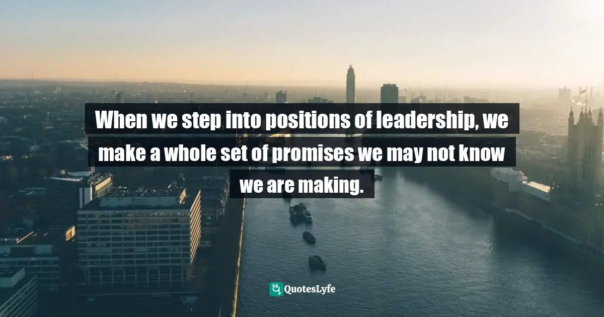 When we step into positions of leadership, we make a whole set of promises we may not know we are making.