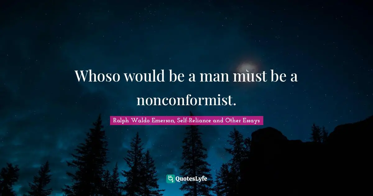 Whoso would be a man must be a nonconformist.