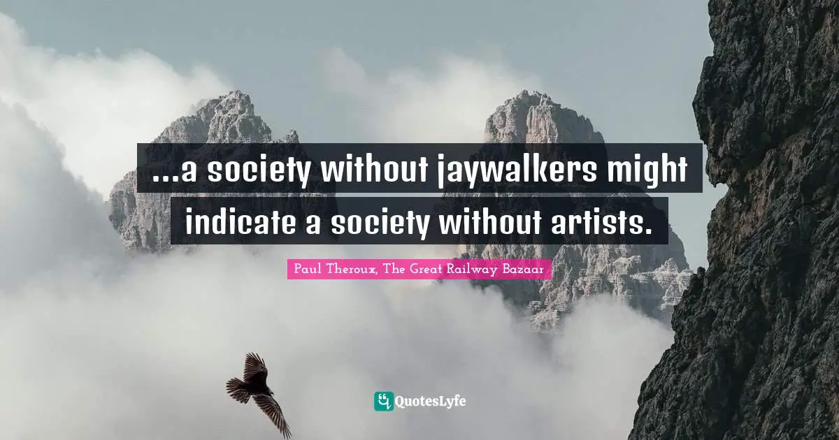 ...a society without jaywalkers might indicate a society without artists.