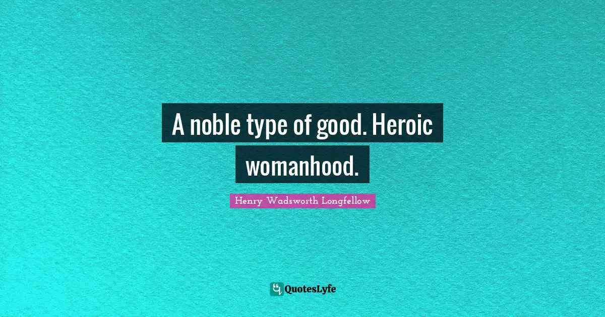 A noble type of good. Heroic womanhood.