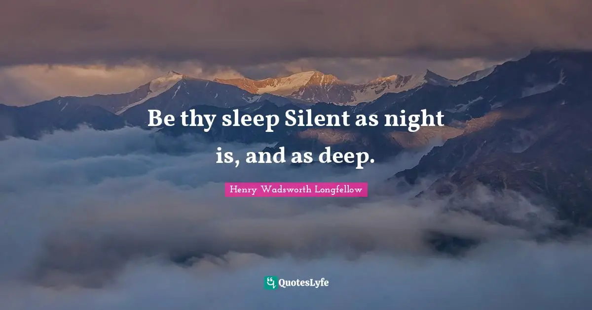 Be thy sleep Silent as night is, and as deep.