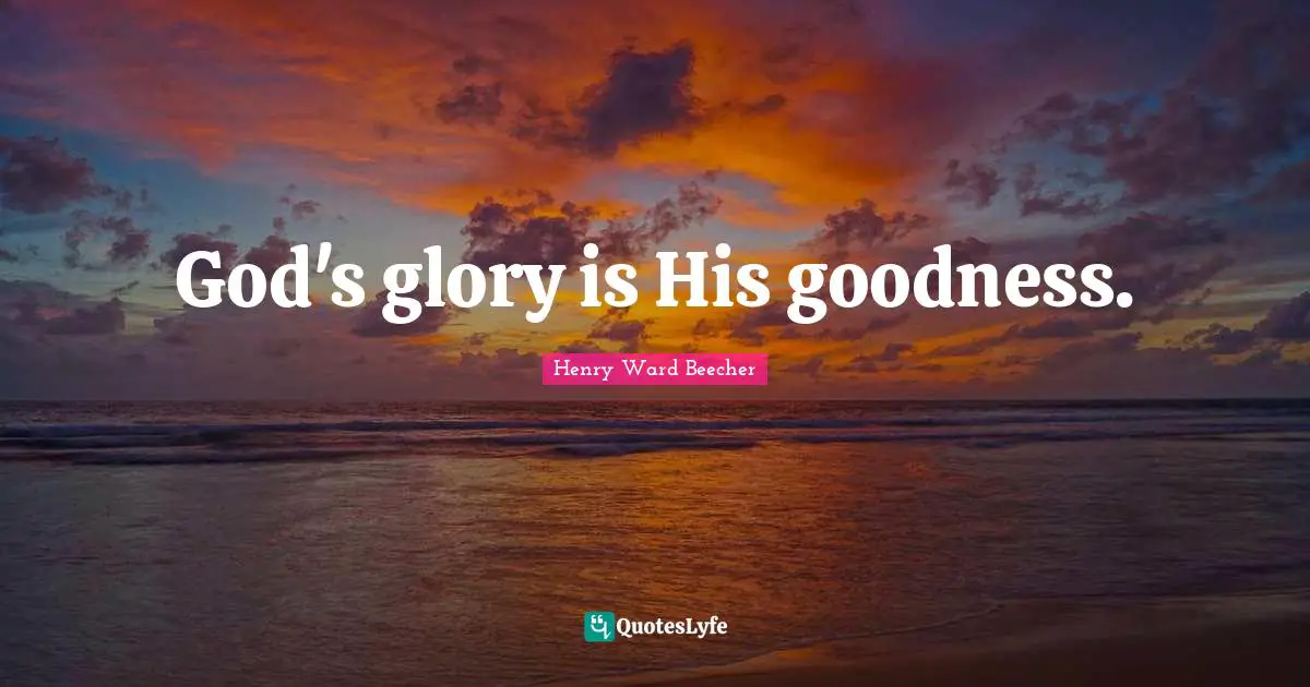 God's glory is His goodness.