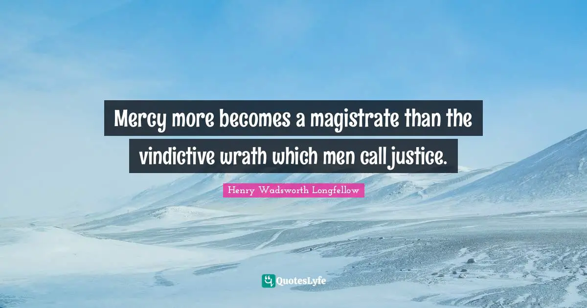 Vindictive Quotes: "Mercy more becomes a magistrate than the vindictive wrath which men call justice."