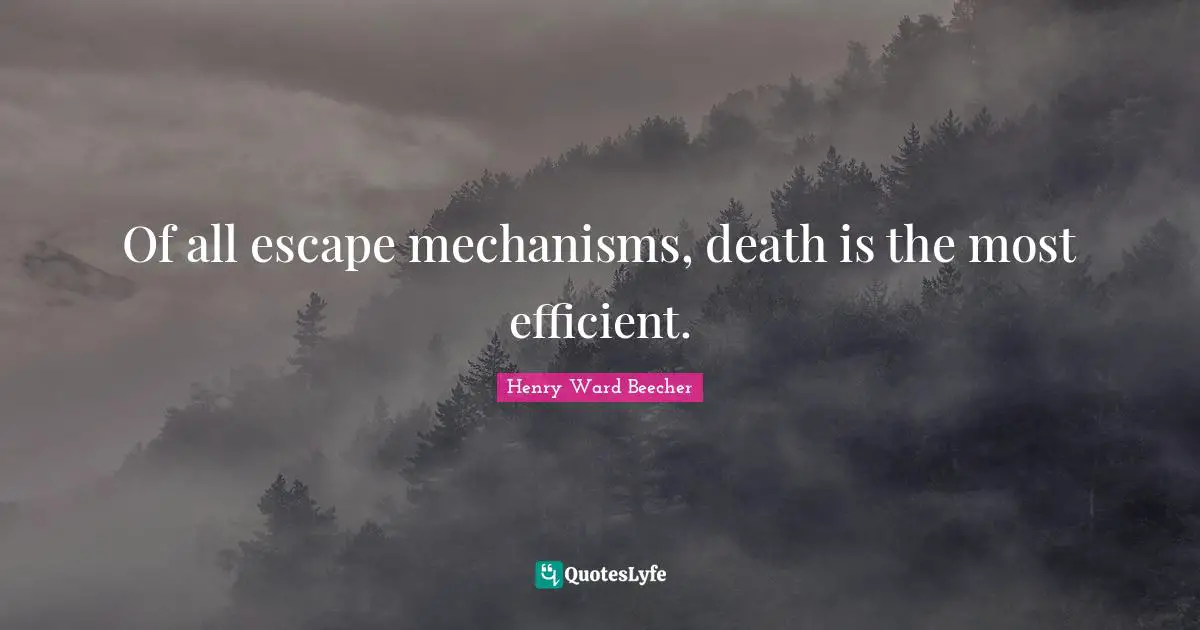 Of all escape mechanisms, death is the most efficient.