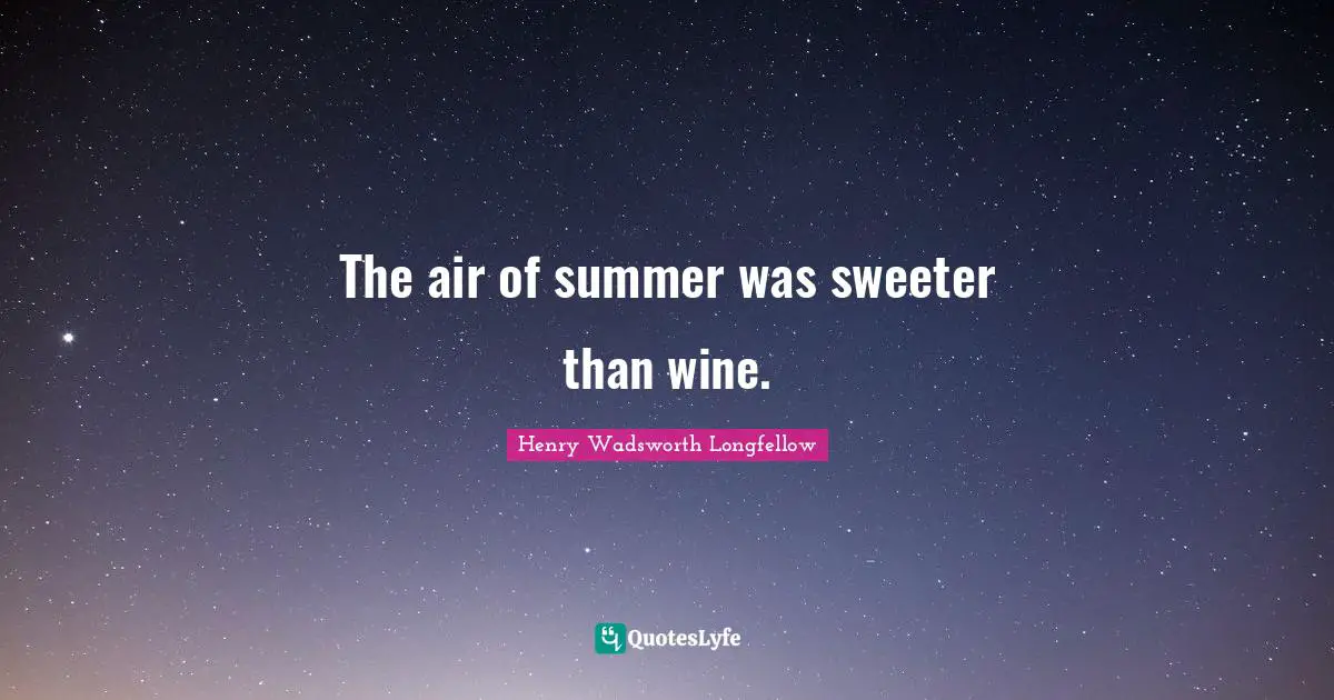 The air of summer was sweeter than wine.