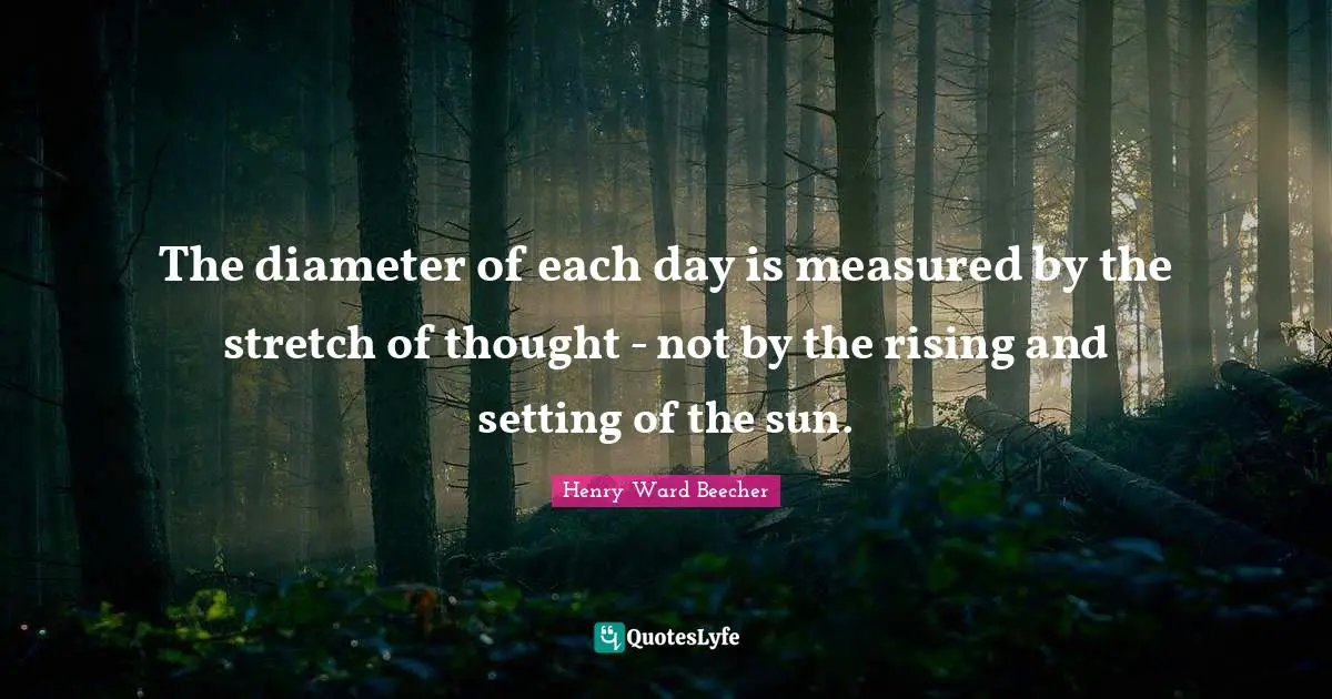 The Setting Sun Quotes: "The diameter of each day is measured by the stretch of thought - not by the rising and setting of the sun."