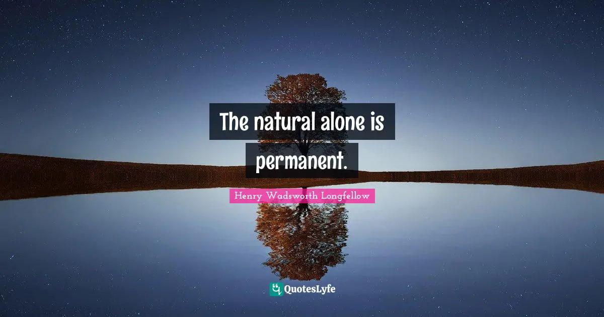 The natural alone is permanent.