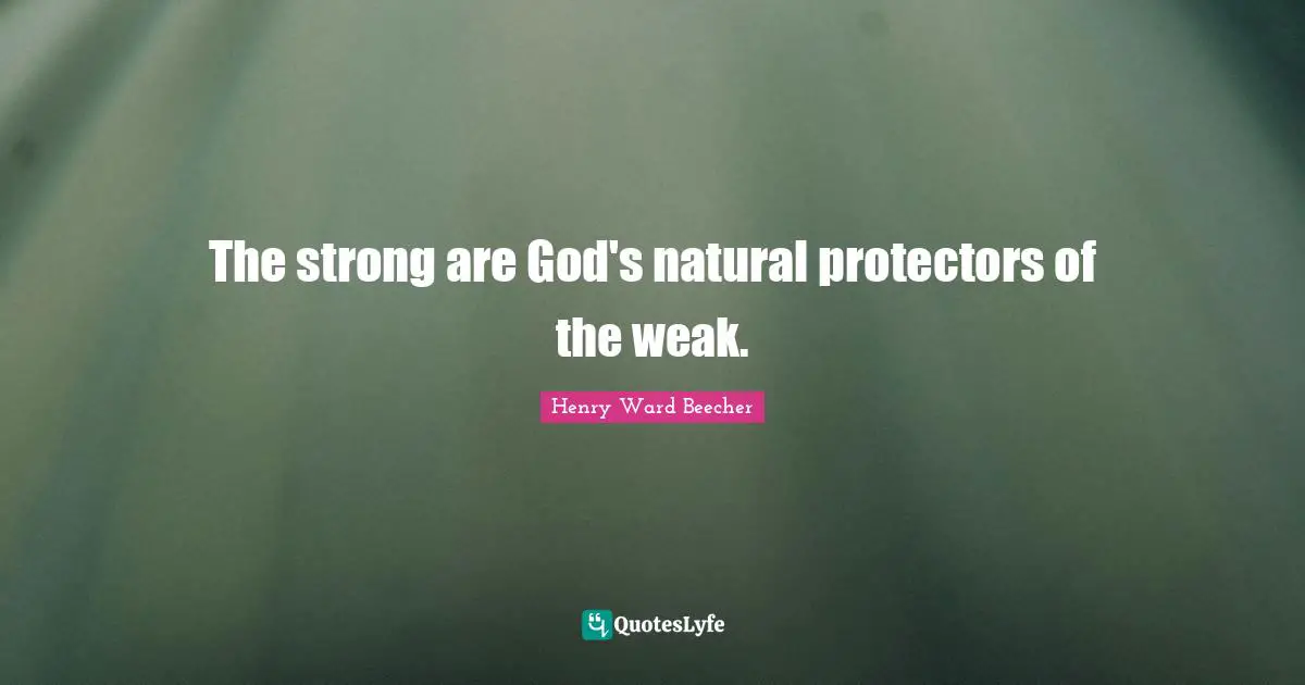 The strong are God's natural protectors of the weak.