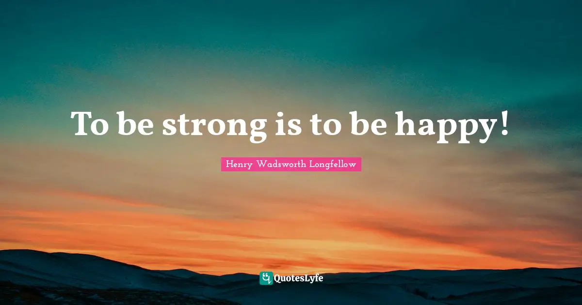 To be strong is to be happy!