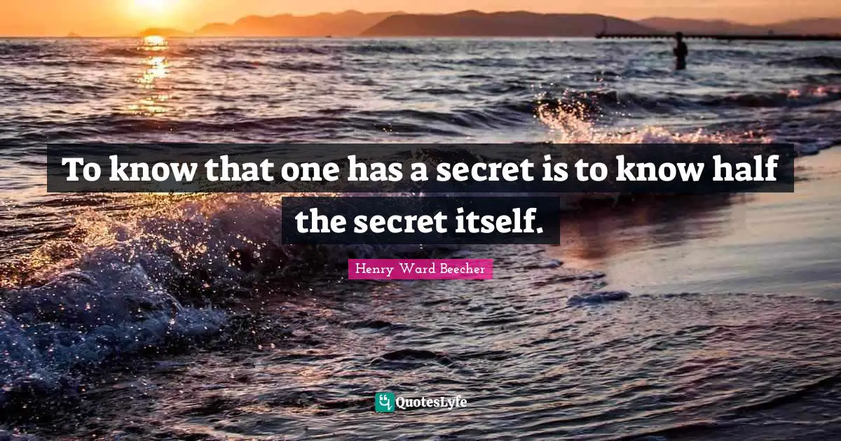 To know that one has a secret is to know half the secret itself.