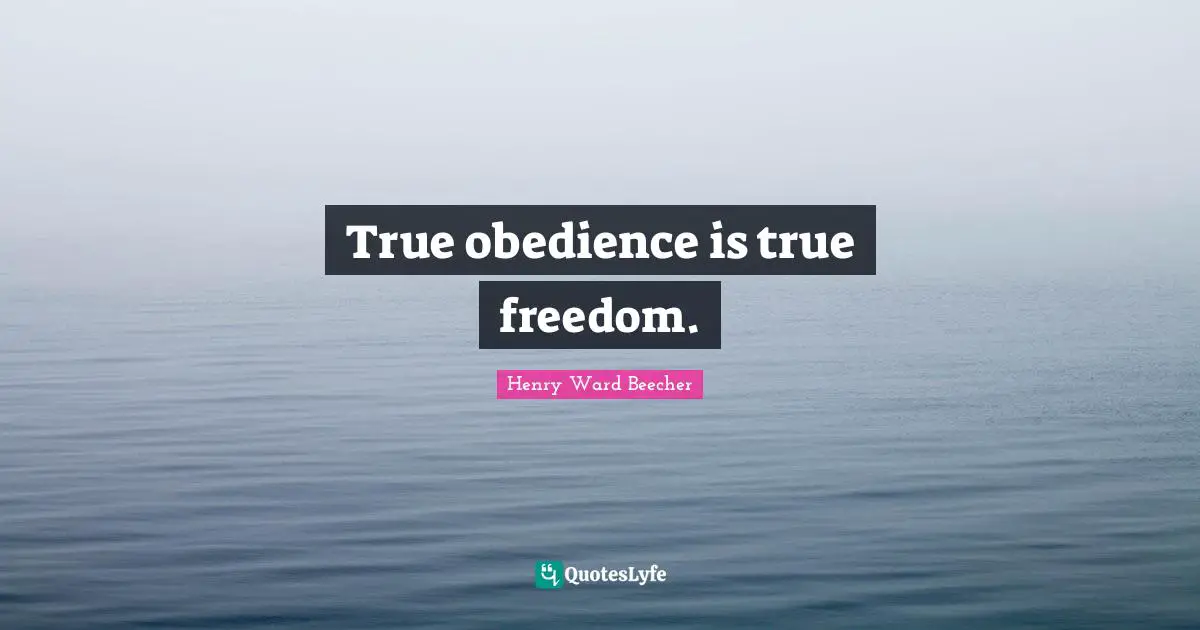 True obedience is true freedom.