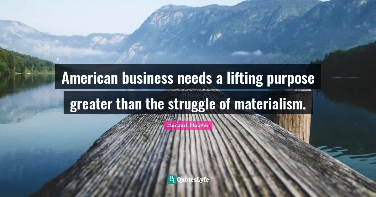 American business needs a lifting purpose greater than the struggle of materialism.