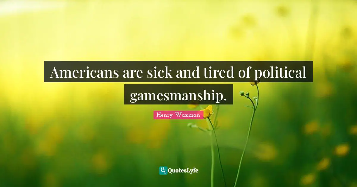 Americans are sick and tired of political gamesmanship.