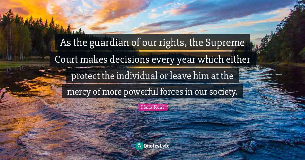 As the guardian of our rights, the Supreme Court makes decisions every year which either protect the individual or leave him at the mercy of more powerful forces in our society.