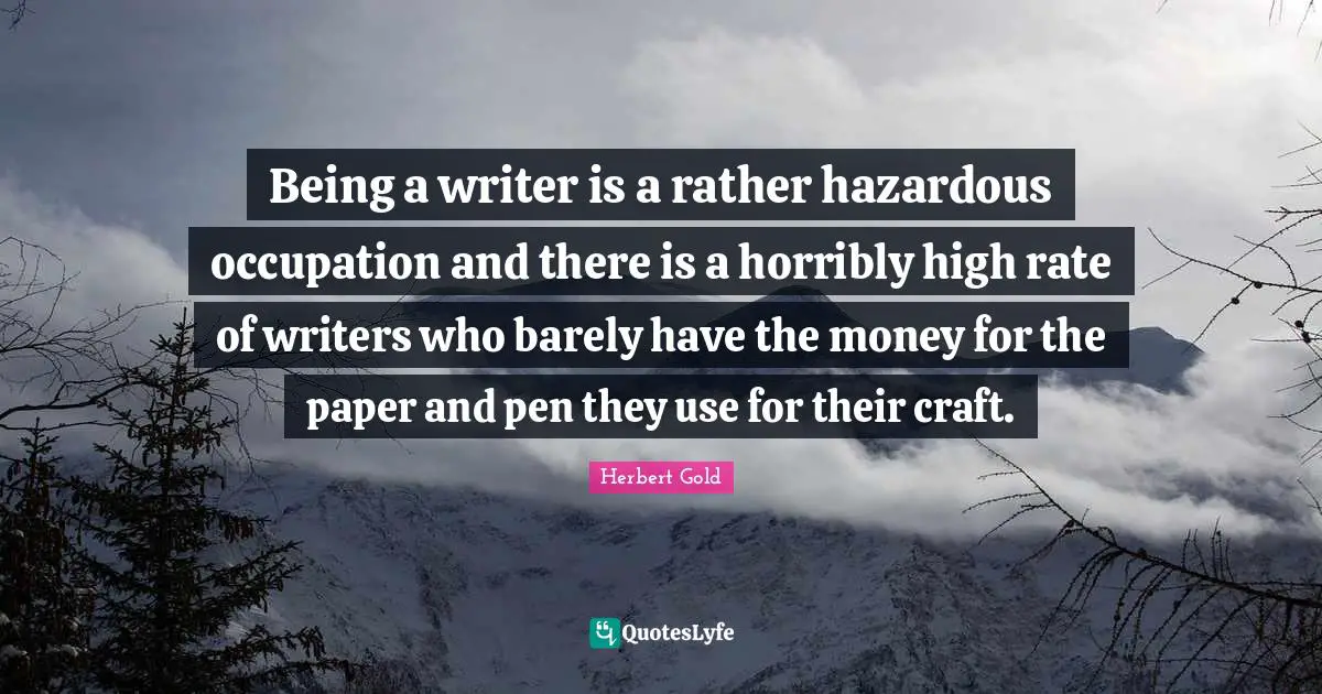 Being a writer is a rather hazardous occupation and there is a horribly high rate of writers who barely have the money for the paper and pen they use for their craft.