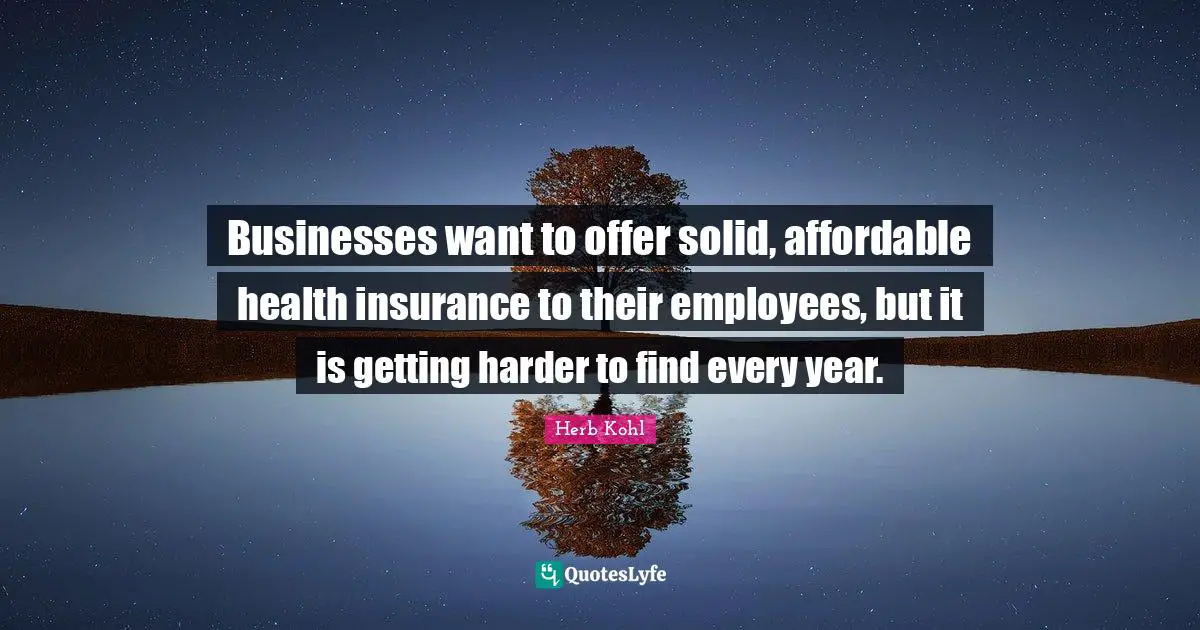 Businesses want to offer solid, affordable health insurance to their employees, but it is getting harder to find every year.